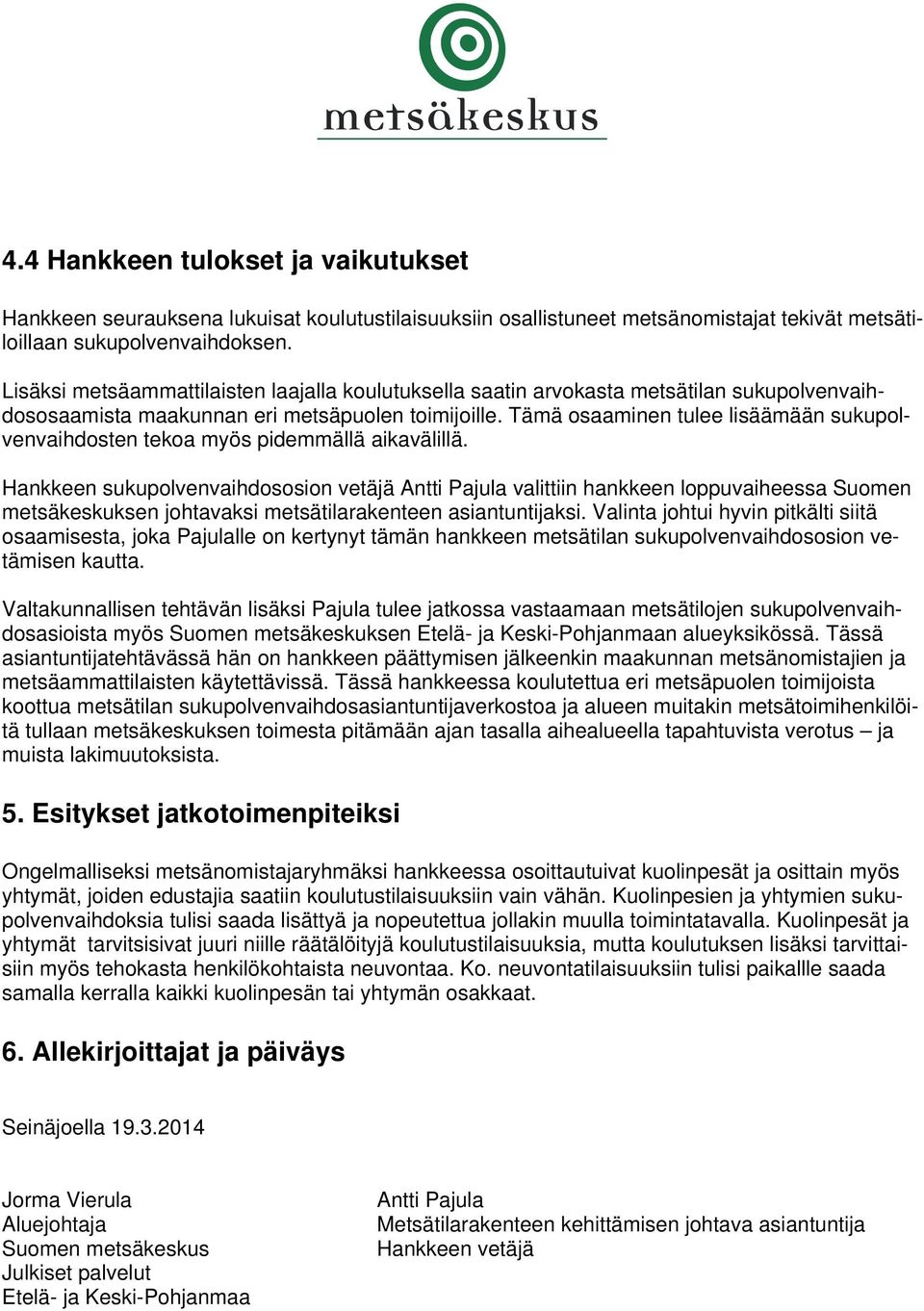 Tämä osaaminen tulee lisäämään sukupolvenvaihdosten tekoa myös pidemmällä aikavälillä.