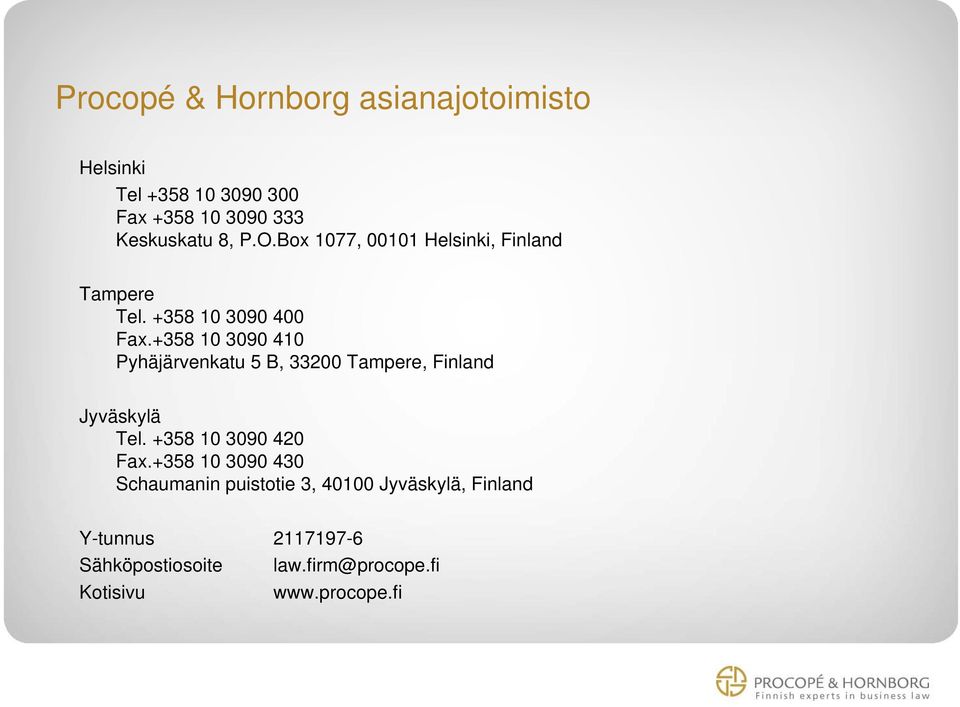 +358 10 3090 410 Pyhäjärvenkatu 5 B, 33200 Tampere, Finland Jyväskylä Tel. +358 10 3090 420 Fax.