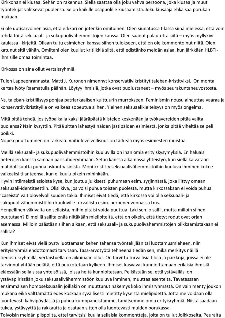 Olen siunatussa tilassa siinä mielessä, että voin tehdä töitä seksuaali- ja sukupuolivähemmistöjen kanssa. Olen saanut palautetta siitä myös myllykivi kaulassa kirjeitä.