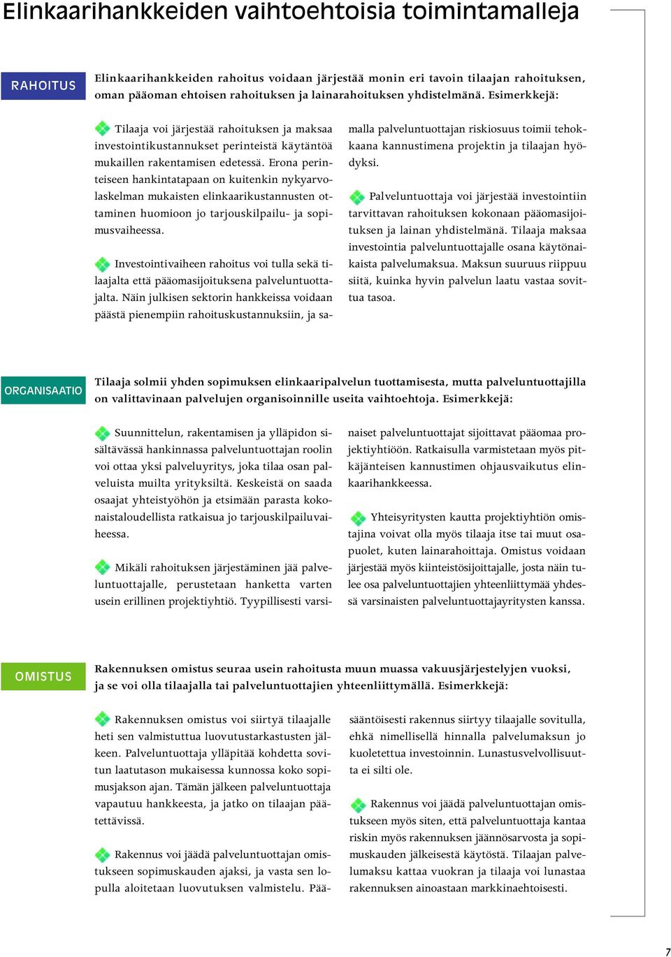 Erona perinteiseen hankintatapaan on kuitenkin nykyarvolaskelman mukaisten elinkaarikustannusten ottaminen huomioon jo tarjouskilpailu- ja sopimusvaiheessa.