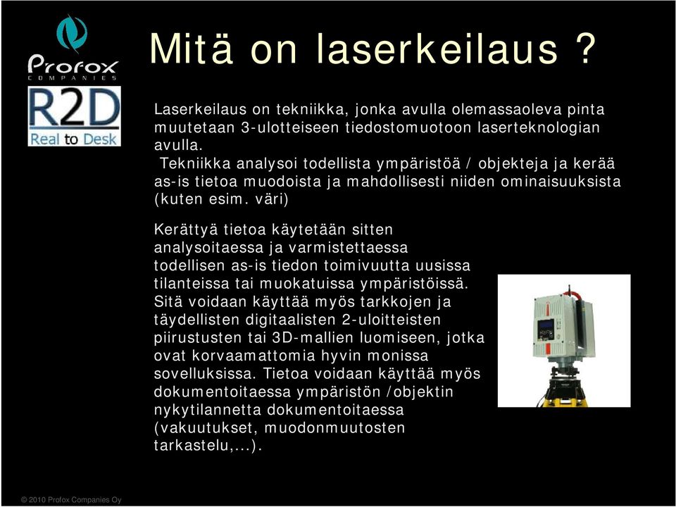 väri) Kerättyä tietoa käytetään sitten analysoitaessa ja varmistettaessa todellisen as-is tiedon toimivuutta uusissa tilanteissa tai muokatuissa ympäristöissä.