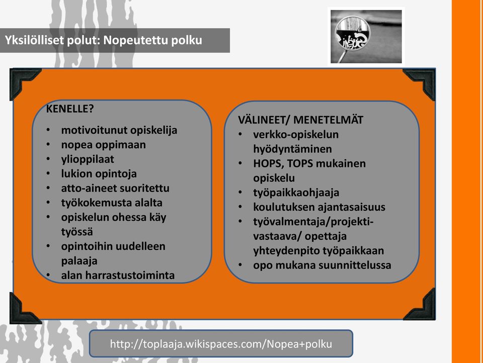 ohessa käy työssä opintoihin uudelleen palaaja alan harrastustoiminta VÄLINEET/ MENETELMÄT verkko-opiskelun hyödyntäminen