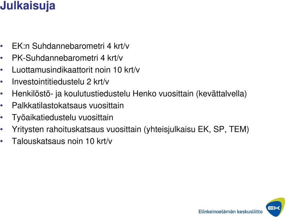 koulutustiedustelu Henko vuosittain (kevättalvella) Palkkatilastokatsaus vuosittain