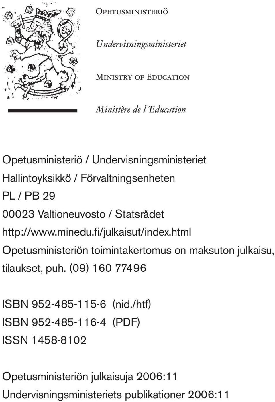 html Opetusministeriön toimintakertomus on maksuton julkaisu, tilaukset, puh.