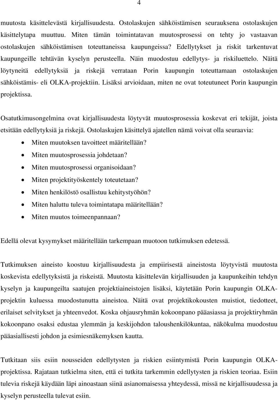 Näin muodostuu edellytys- ja riskiluettelo. Näitä löytyneitä edellytyksiä ja riskejä verrataan Porin kaupungin toteuttamaan ostolaskujen sähköistämis- eli OLKA-projektiin.