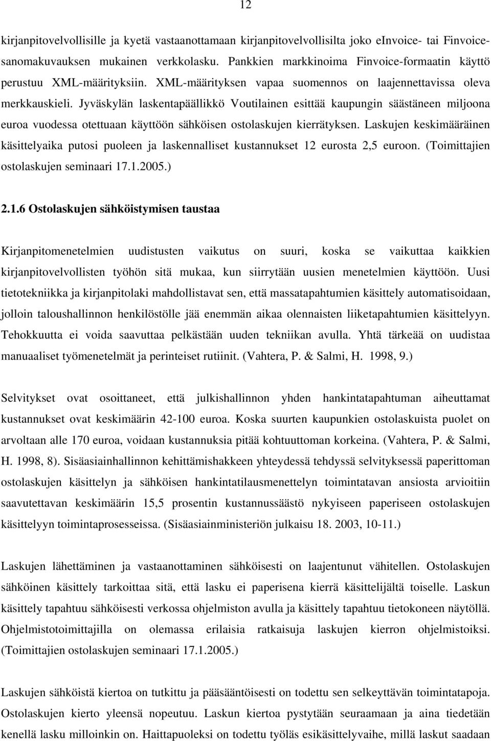 Jyväskylän laskentapäällikkö Voutilainen esittää kaupungin säästäneen miljoona euroa vuodessa otettuaan käyttöön sähköisen ostolaskujen kierrätyksen.