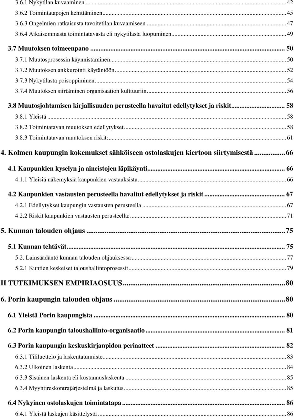 .. 56 3.8 Muutosjohtamisen kirjallisuuden perusteella havaitut edellytykset ja riskit... 58 3.8.1 Yleistä... 58 3.8.2 Toimintatavan muutoksen edellytykset... 58 3.8.3 Toimintatavan muutoksen riskit:.