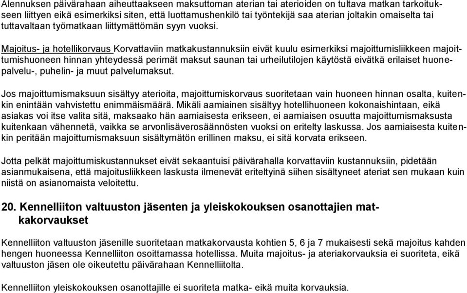 Majoitus- ja hotellikorvaus Korvattaviin matkakustannuksiin eivät kuulu esimerkiksi majoittumisliikkeen majoittumishuoneen hinnan yhteydessä perimät maksut saunan tai urheilutilojen käytöstä eivätkä