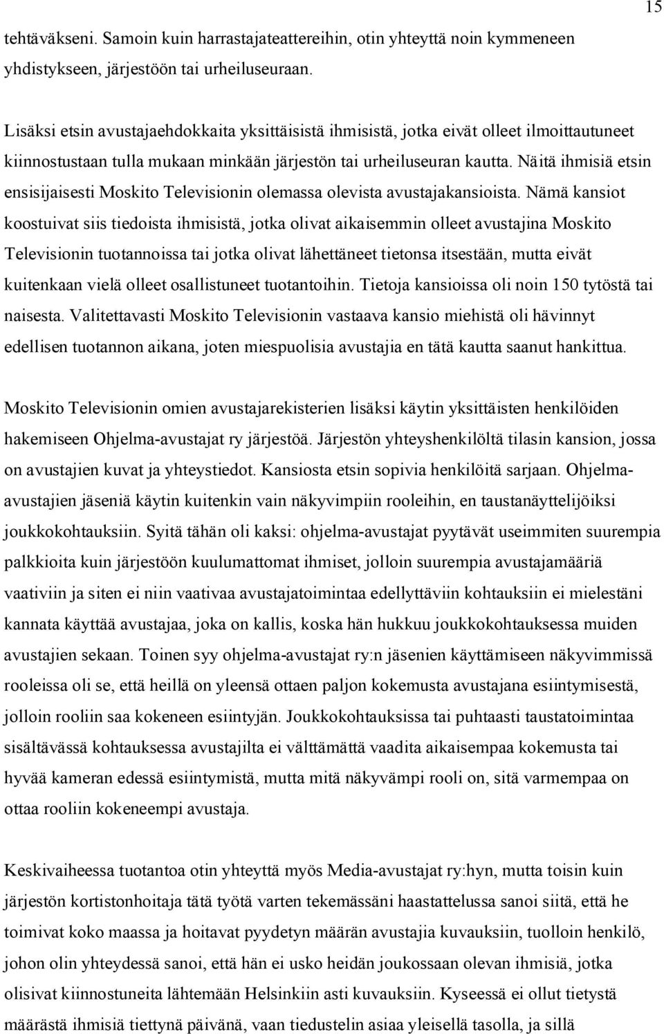 Näitä ihmisiä etsin ensisijaisesti Moskito Televisionin olemassa olevista avustajakansioista.