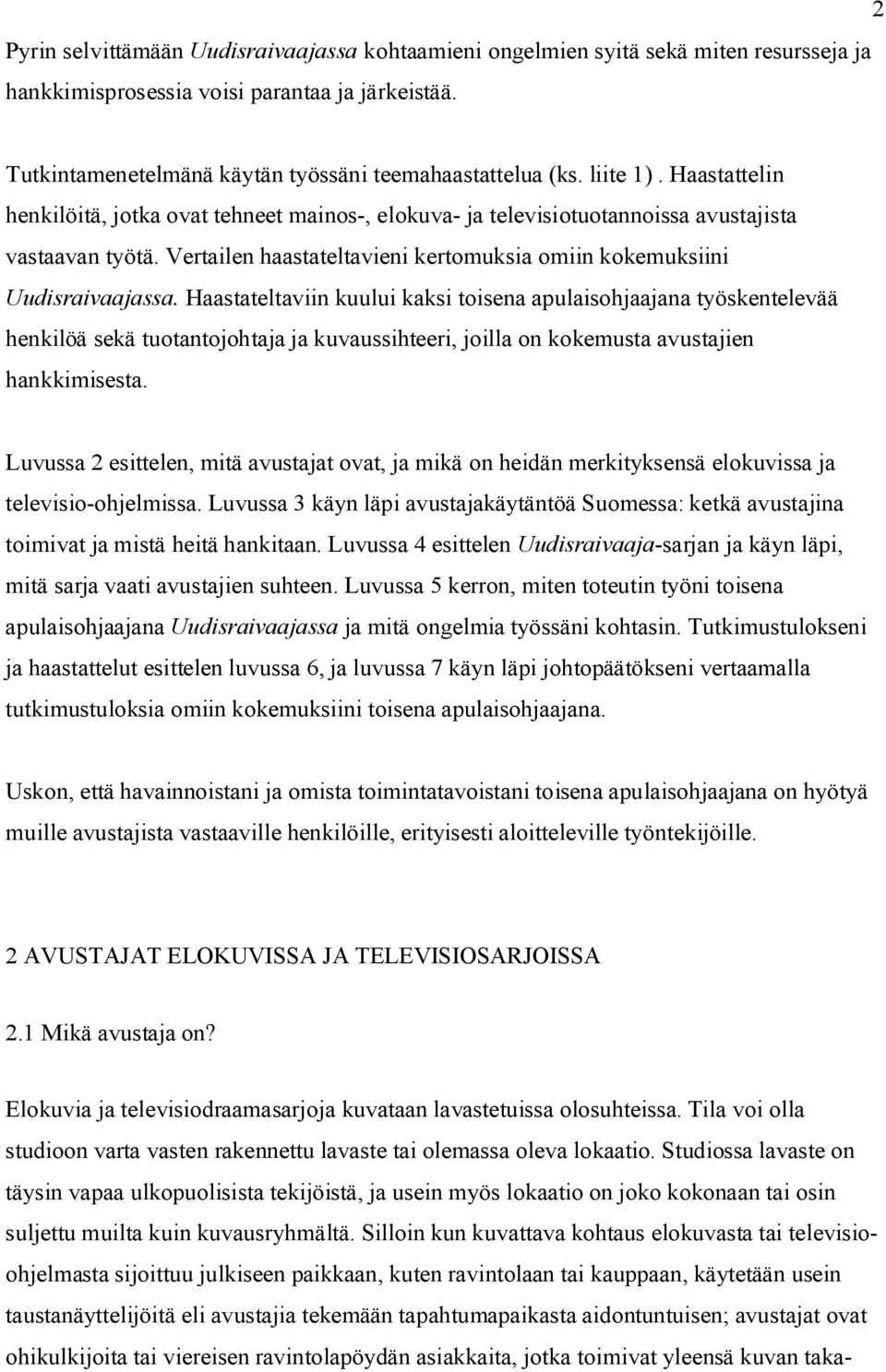 Vertailen haastateltavieni kertomuksia omiin kokemuksiini Uudisraivaajassa.