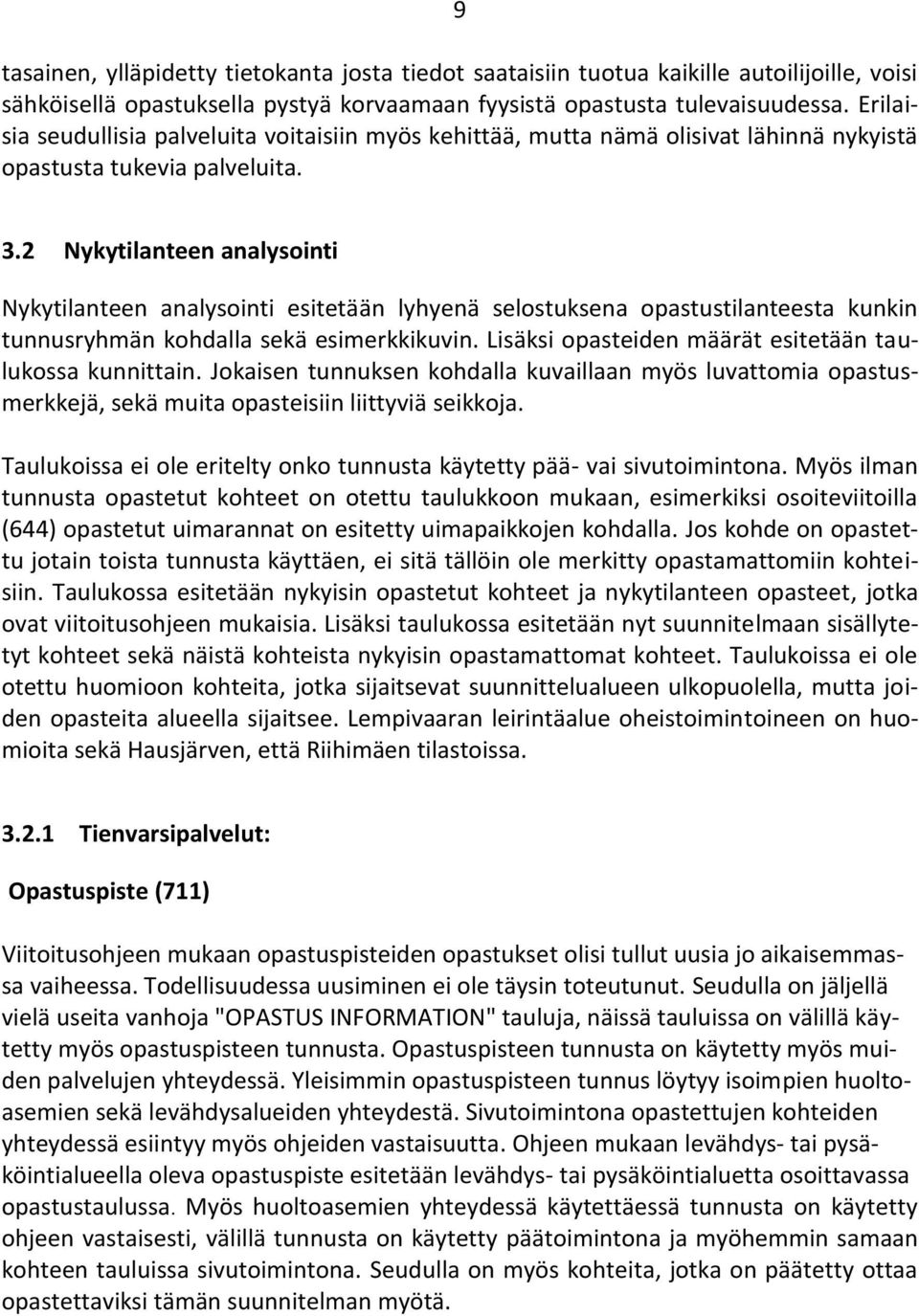 2 Nykytilanteen analysointi Nykytilanteen analysointi esitetään lyhyenä selostuksena opastustilanteesta kunkin tunnusryhmän kohdalla sekä esimerkkikuvin.