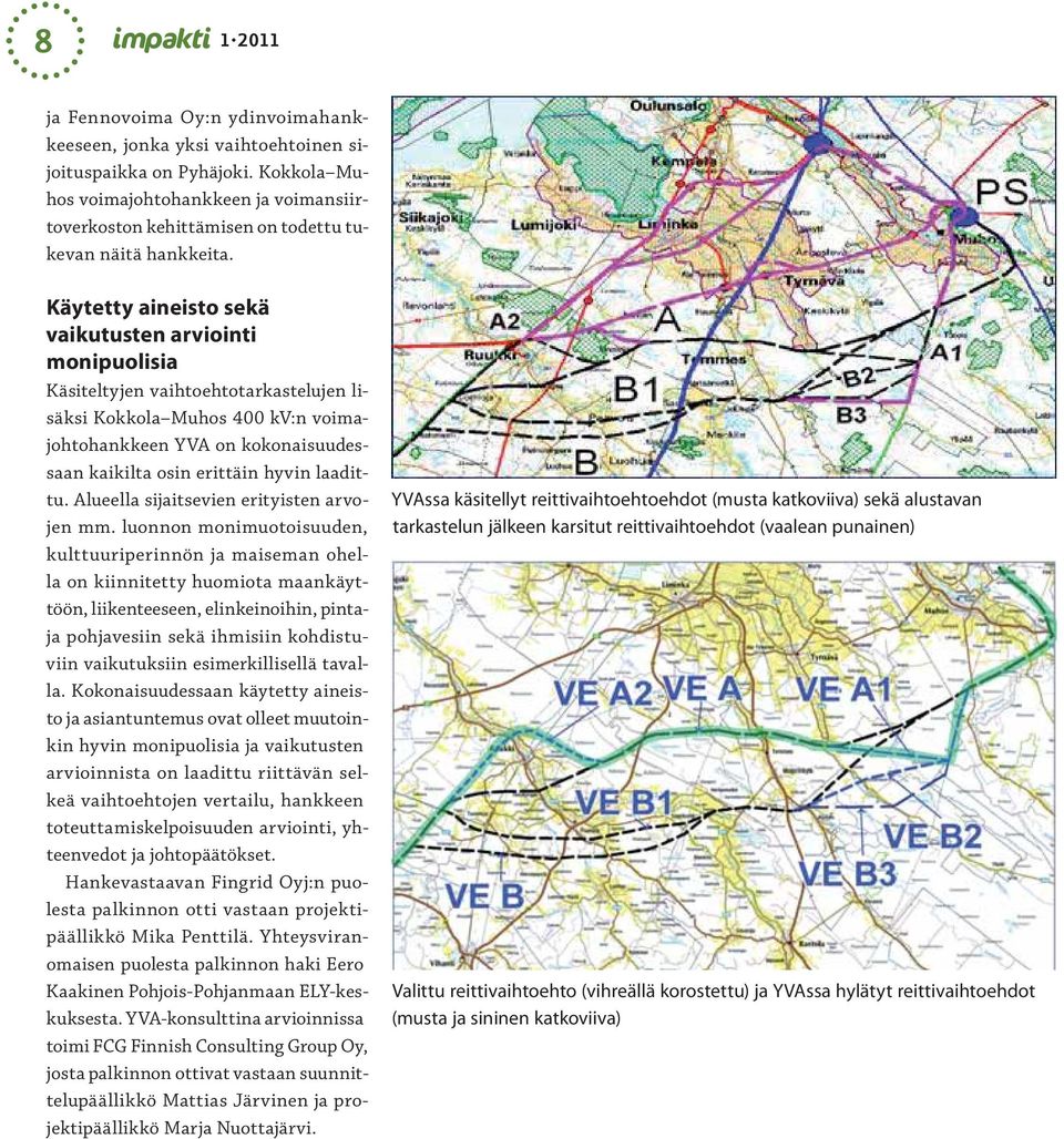 Käytetty aineisto sekä vaikutusten arviointi monipuolisia Käsiteltyjen vaihtoehtotarkastelujen lisäksi Kokkola Muhos 400 kv:n voimajohtohankkeen YVA on kokonaisuudessaan kaikilta osin erittäin hyvin