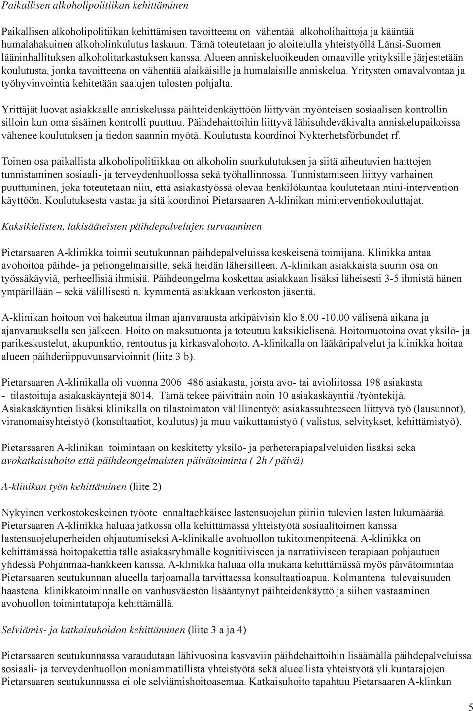 Alueen anniskeluoikeuden omaaville yrityksille järjestetään koulutusta, jonka tavoitteena on vähentää alaikäisille ja humalaisille anniskelua.