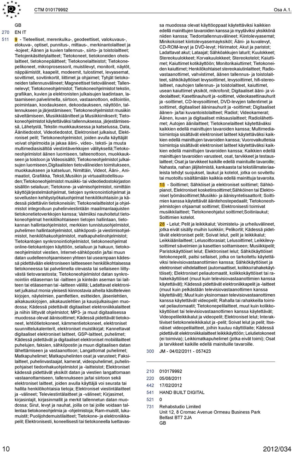 GB EN IT 3 9 - Tieteelliset, merenkulku-, geodeettiset, valokuvaus-, elokuva-, optiset, punnitus-, mittaus-, merkinantolaitteet ja -kojeet; Äänen ja kuvien tallennus-, siirto- ja toistolaitteet;