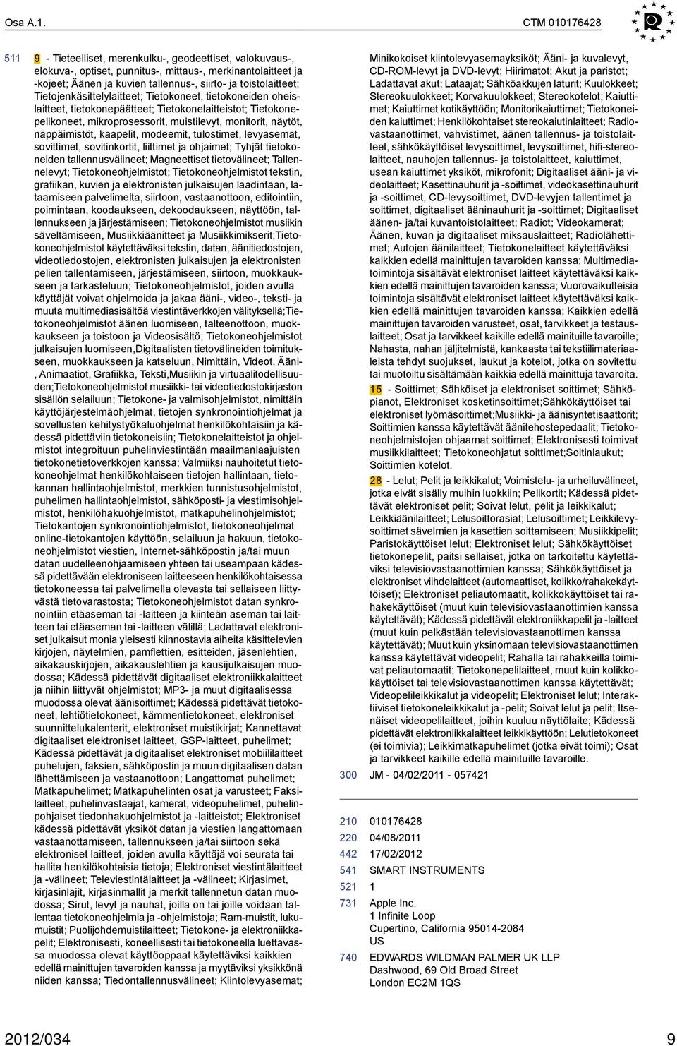 Tietojenkäsittelylaitteet; Tietokoneet, tietokoneiden oheislaitteet, tietokonepäätteet; Tietokonelaitteistot; Tietokonepelikoneet, mikroprosessorit, muistilevyt, monitorit, näytöt, näppäimistöt,