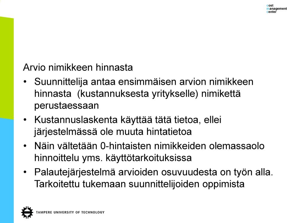 muuta hintatietoa Näin vältetään 0-hintaisten nimikkeiden olemassaolo hinnoittelu yms.