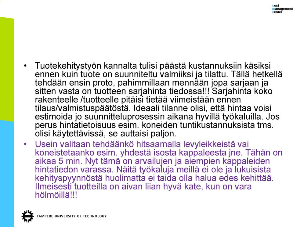 !! Sarjahinta koko rakenteelle /tuotteelle pitäisi tietää viimeistään ennen tilaus/valmistuspäätöstä.