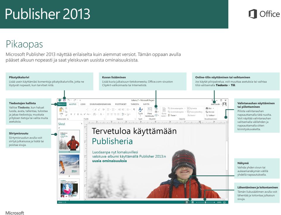 com-sivuston ClipArt-valikoimasta tai Internetistä. Online-tilin näyttäminen tai vaihtaminen Jos käytät pilvipalvelua, voit muuttaa asetuksia tai vaihtaa tiliä valitsemalla Tiedosto > Tili.