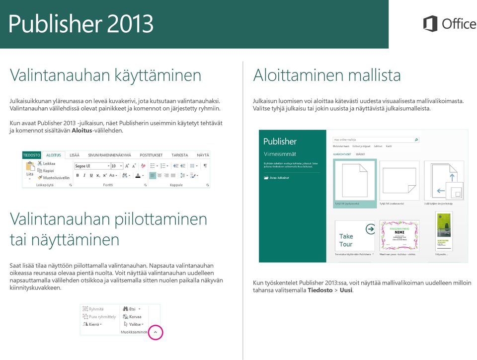 Valitse tyhjä julkaisu tai jokin uusista ja näyttävistä julkaisumalleista. Kun avaat Publisher 2013 -julkaisun, näet Publisherin useimmin käytetyt tehtävät ja komennot sisältävän Aloitus-välilehden.