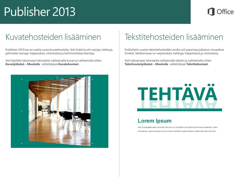Voit käyttää haluamaasi tehostetta valitsemalla kuvan ja valitsemalla sitten Kuvatyökalut Muotoile -välilehdessä Kuvatehosteet.