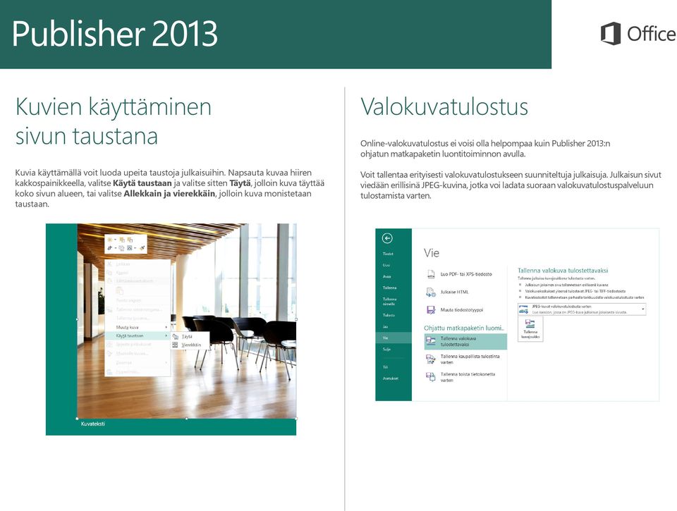 vierekkäin, jolloin kuva monistetaan taustaan.
