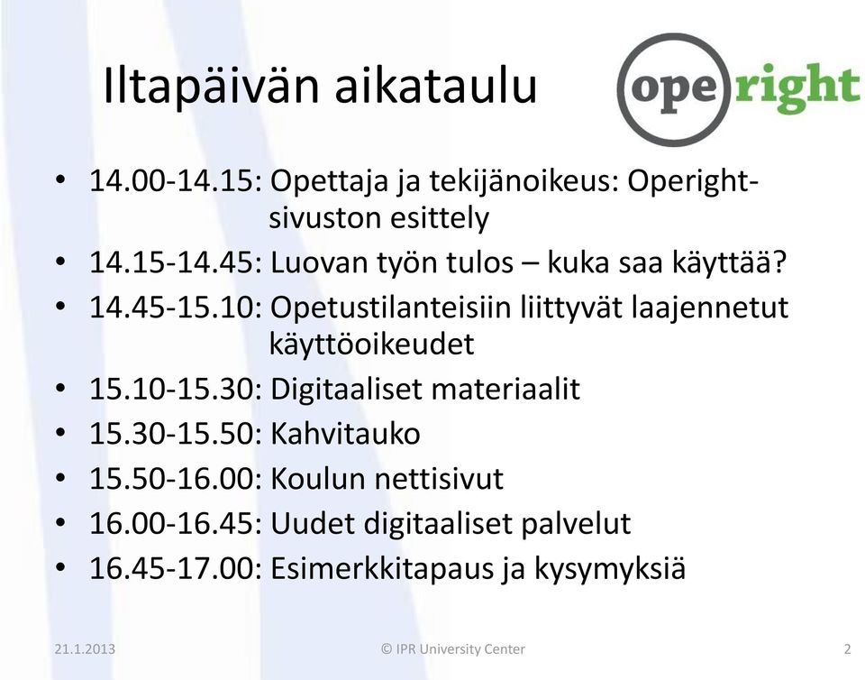 10: Opetustilanteisiin liittyvät laajennetut käyttöoikeudet 15.10-15.30: Digitaaliset materiaalit 15.