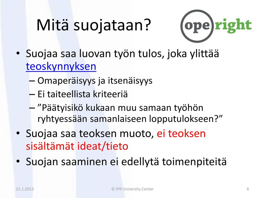 Ei taiteellista kriteeriä Päätyisikö kukaan muu samaan työhön ryhtyessään