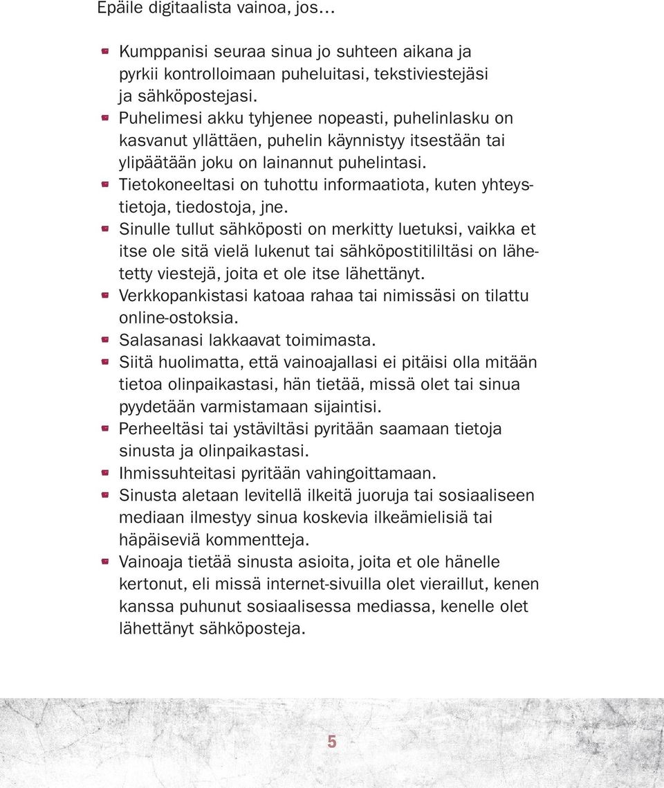 Tietokoneeltasi on tuhottu informaatiota, kuten yhteystietoja, tiedostoja, jne.