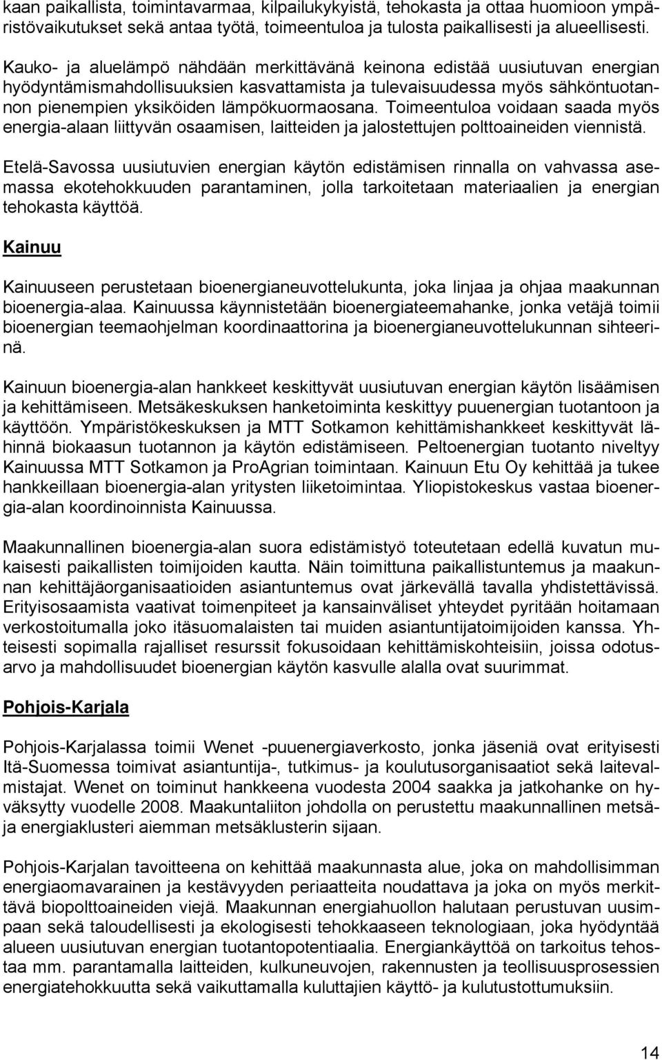 Toimeentuloa voidaan saada myös energia-alaan liittyvän osaamisen, laitteiden ja jalostettujen polttoaineiden viennistä.