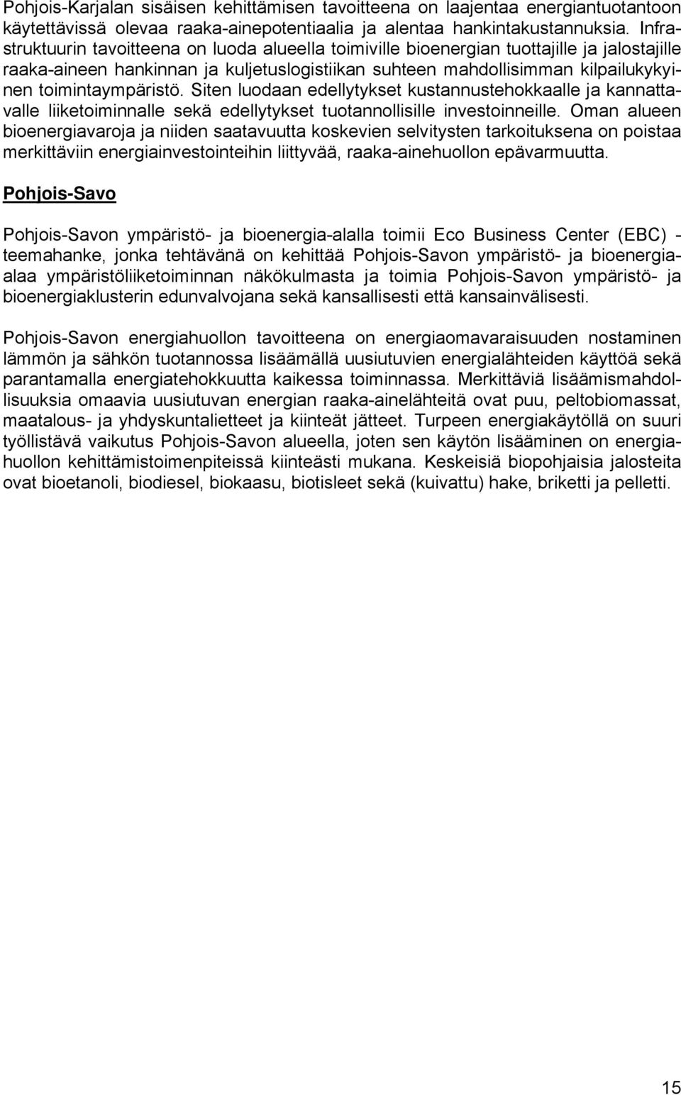 toimintaympäristö. Siten luodaan edellytykset kustannustehokkaalle ja kannattavalle liiketoiminnalle sekä edellytykset tuotannollisille investoinneille.