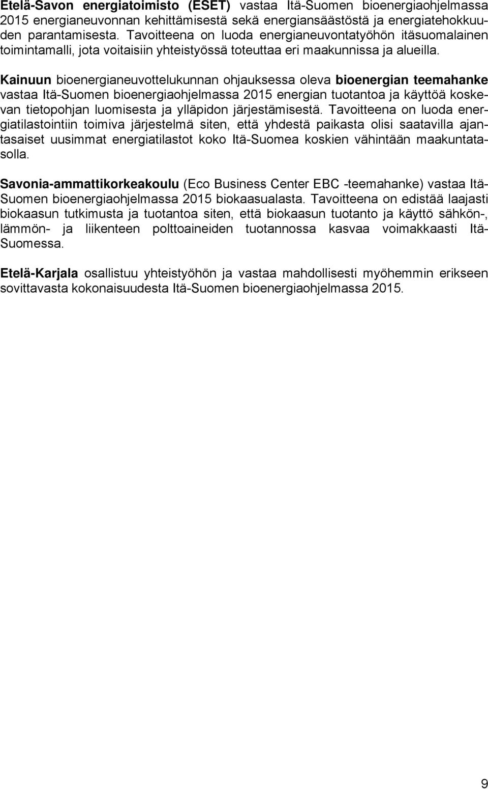 Kainuun bioenergianeuvottelukunnan ohjauksessa oleva bioenergian teemahanke vastaa Itä-Suomen bioenergiaohjelmassa 2015 energian tuotantoa ja käyttöä koskevan tietopohjan luomisesta ja ylläpidon