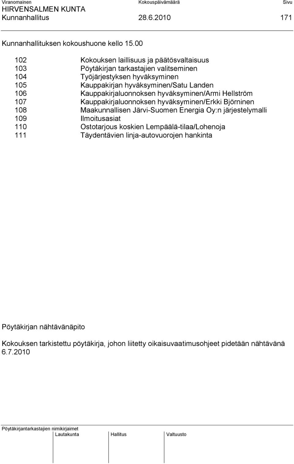 hyväksyminen/satu Landen 106 Kauppakirjaluonnoksen hyväksyminen/armi Hellström 107 Kauppakirjaluonnoksen hyväksyminen/erkki Björninen 108 Maakunnallisen