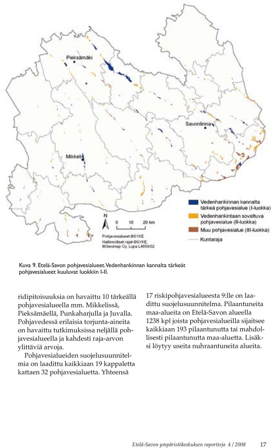 Pohjavesialueiden suojelusuunnitelmia on laadittu kaikkiaan 19 kappaletta kattaen 32 pohjavesialuetta. Yhteensä 17 riskipohjavesialueesta 9:lle on laadittu suojelusuunnitelma.