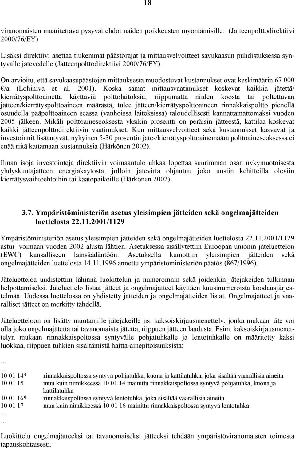 On arvioitu, että savukaasupäästöjen mittauksesta muodostuvat kustannukset ovat keskimäärin 67 000 /a (Lohiniva et al. 2001).