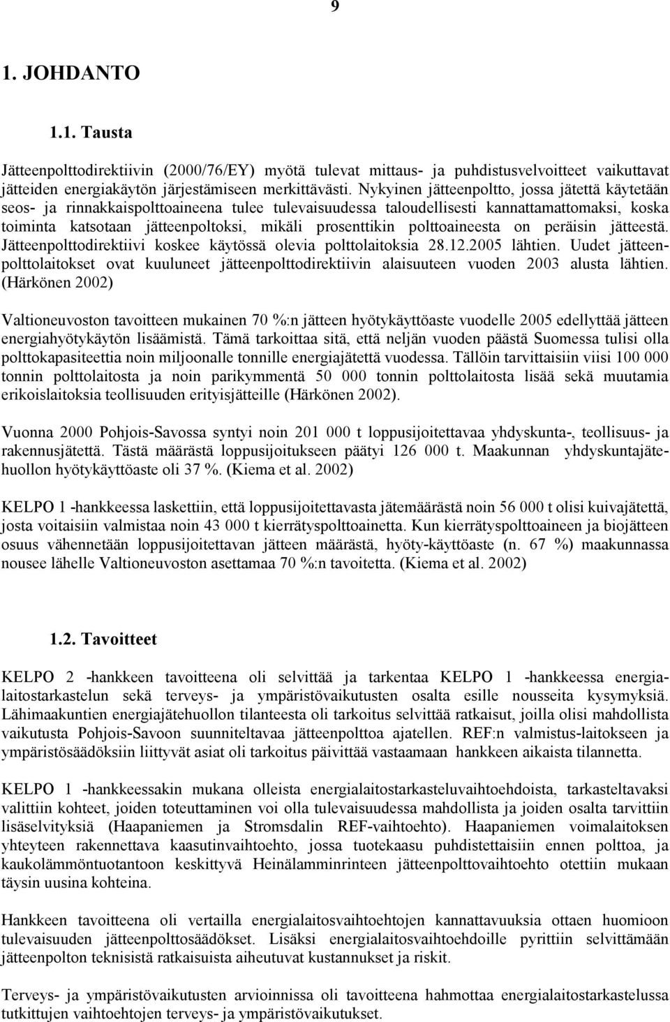 prosenttikin polttoaineesta on peräisin jätteestä. Jätteenpolttodirektiivi koskee käytössä olevia polttolaitoksia 28.12.2005 lähtien.