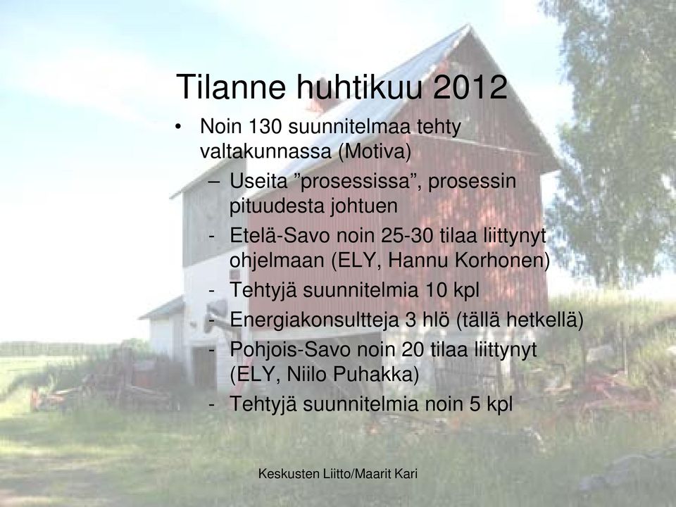ohjelmaan (ELY, Hannu Korhonen) - Tehtyjä suunnitelmia 10 kpl - Energiakonsultteja 3 hlö