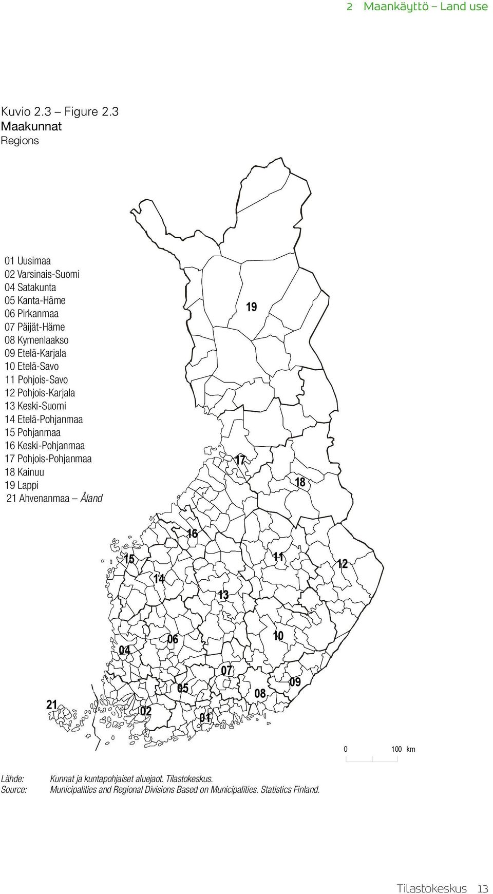 Etelä-Savo 11 Pohjois-Savo 12 Pohjois-Karjala 13 Keski-Suomi 14 Etelä-Pohjanmaa 15 Pohjanmaa 16 Keski-Pohjanmaa 17 Pohjois-Pohjanmaa 18 Kainuu 19