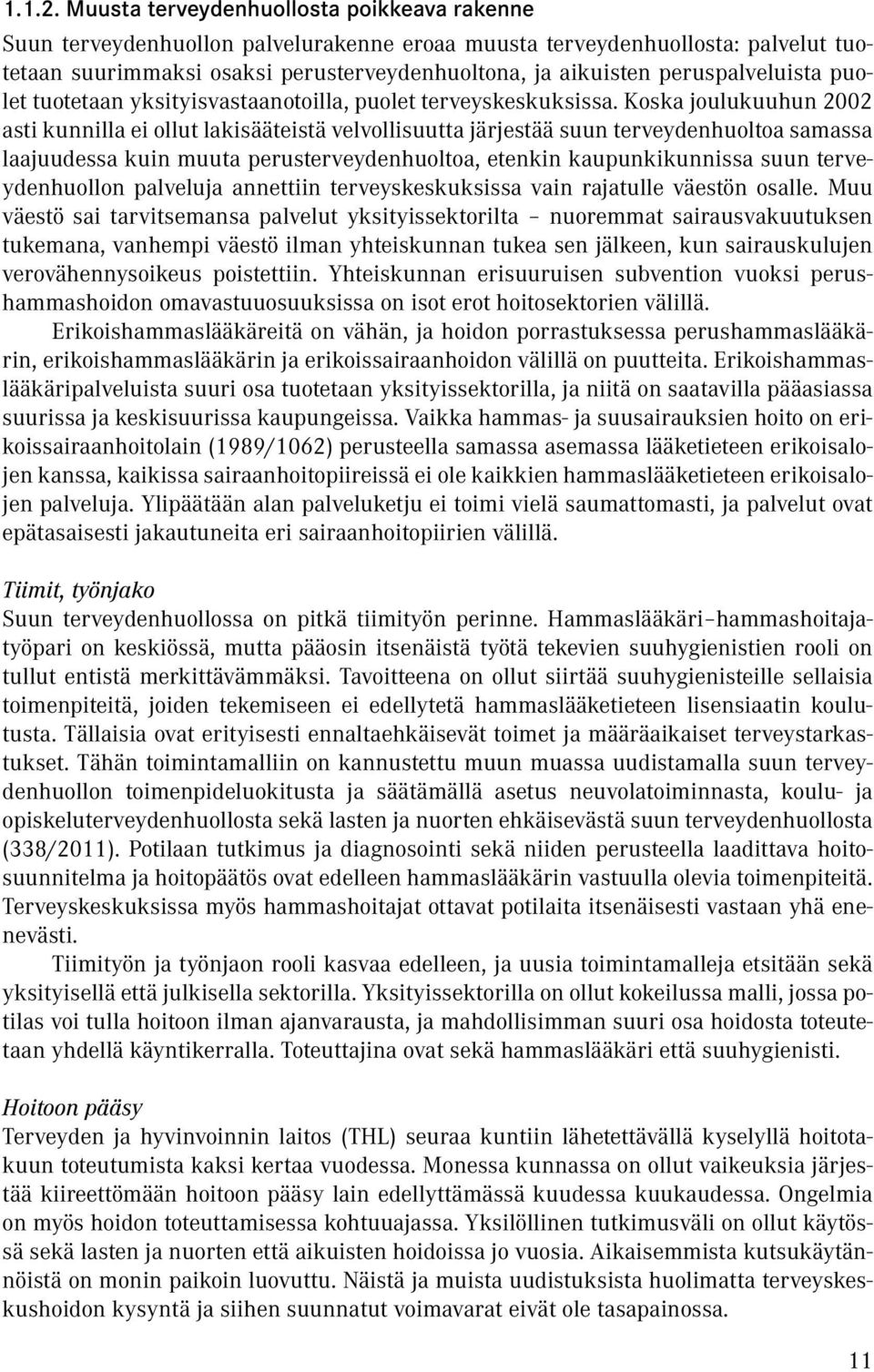 peruspalveluista puolet tuotetaan yksityisvastaanotoilla, puolet terveyskeskuksissa.