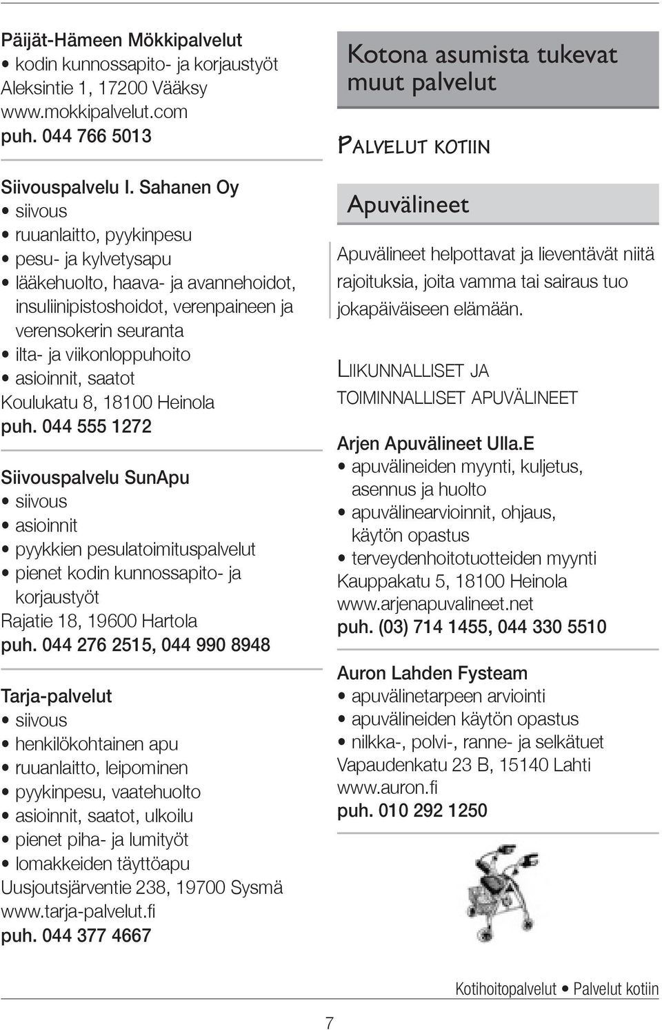 saatot Koulukatu 8, 18100 Heinola puh. 044 555 1272 Siivouspalvelu SunApu siivous asioinnit pyykkien pesulatoimituspalvelut pienet kodin kunnossapito- ja korjaustyöt Rajatie 18, 19600 Hartola puh.