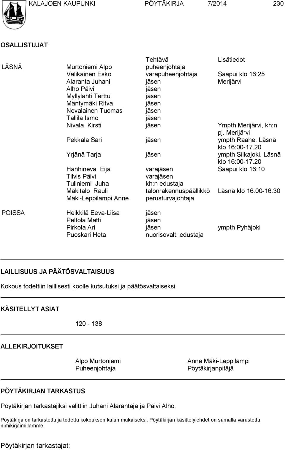 Läsnä klo 16:00-17.20 Yrjänä Tarja jäsen ympth Siikajoki. Läsnä klo 16:00-17.