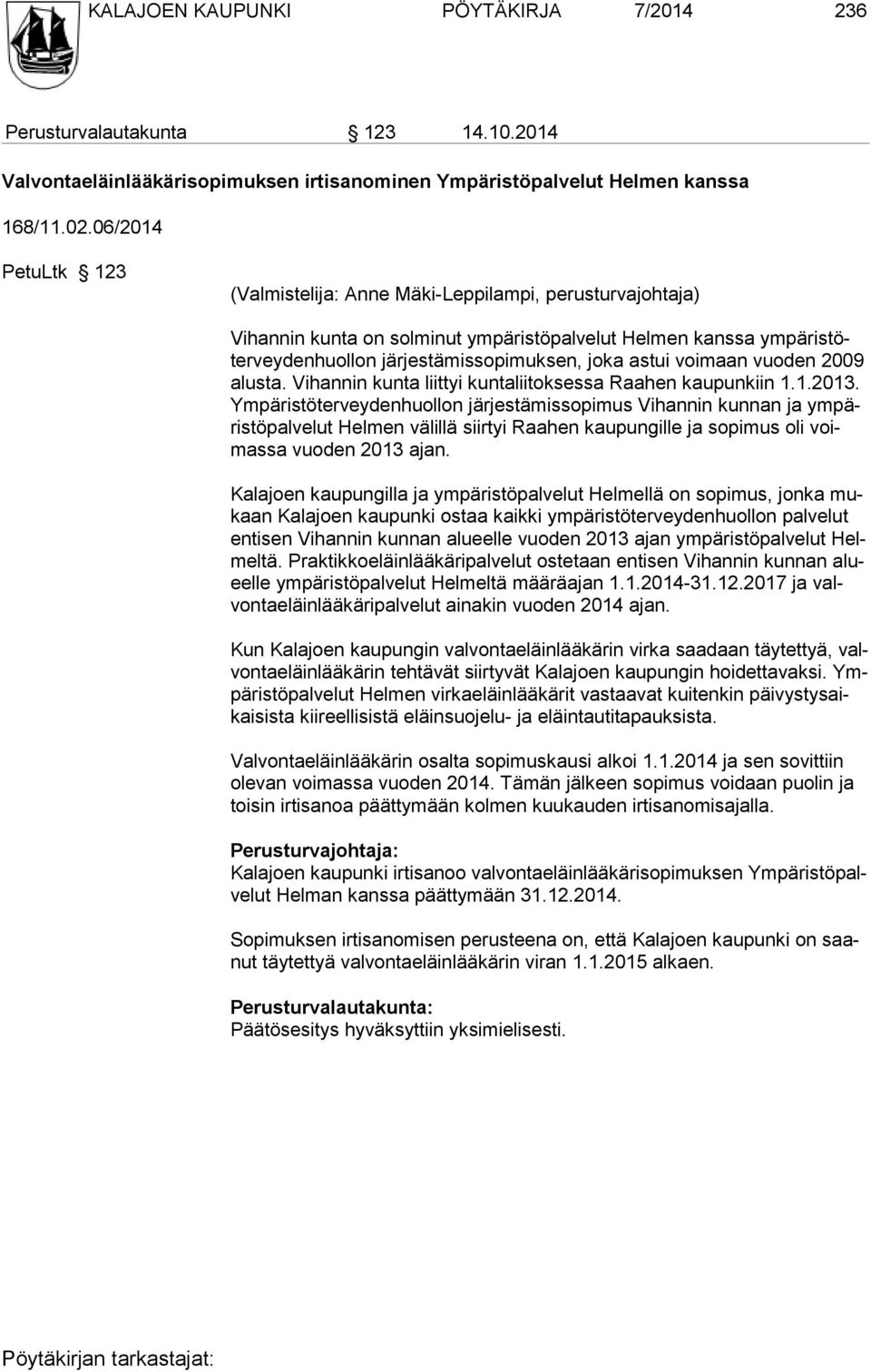 voimaan vuoden 2009 alusta. Vihannin kunta liittyi kuntaliitoksessa Raahen kaupunkiin 1.1.2013.