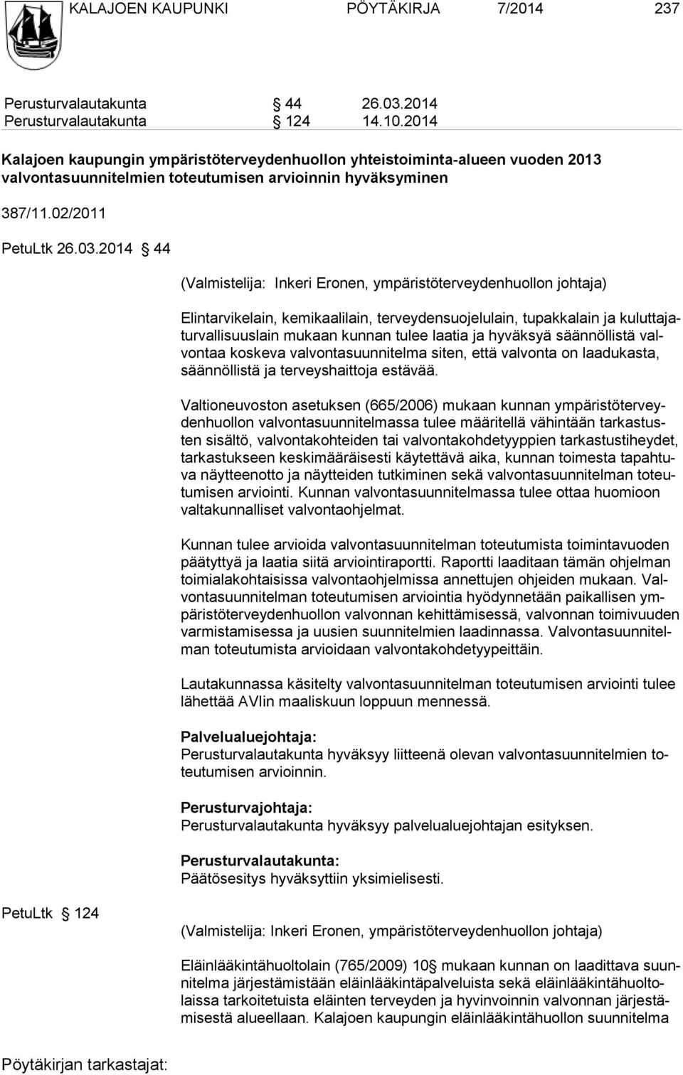 2014 44 (Valmistelija: Inkeri Eronen, ympäristöterveydenhuollon johtaja) Elintarvikelain, kemikaalilain, terveydensuojelulain, tupakkalain ja kuluttajaturvalli suuslain mukaan kunnan tulee laatia ja