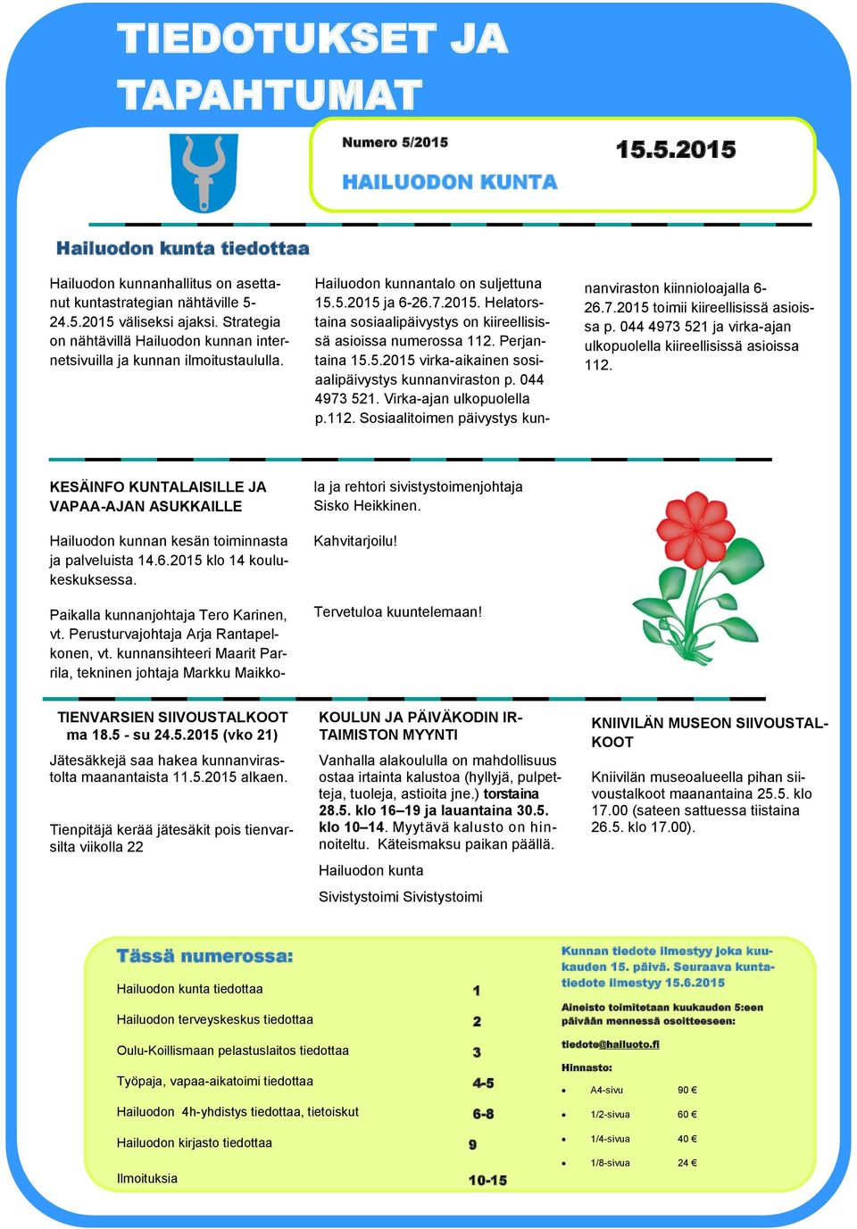 ja 6-26.7.2015. Helatorstaina sosiaalipäivystys on kiireellisissä asioissa numerossa 112. Perjantaina 15.5.2015 virka-aikainen sosiaalipäivystys kunnanviraston p. 044 4973 521.