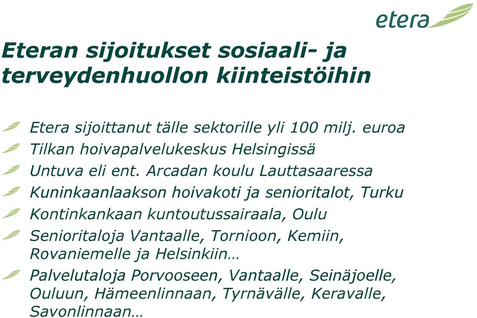 Arcadan koulu Lauttasaaressa Kuninkaanlaakson hoivakoti ja senioritalot, Turku Kontinkankaan kuntoutussairaala, Oulu