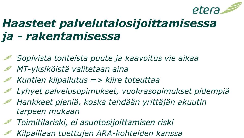 palvelusopimukset, vuokrasopimukset pidempiä Hankkeet pieniä, koska tehdään yrittäjän akuutin