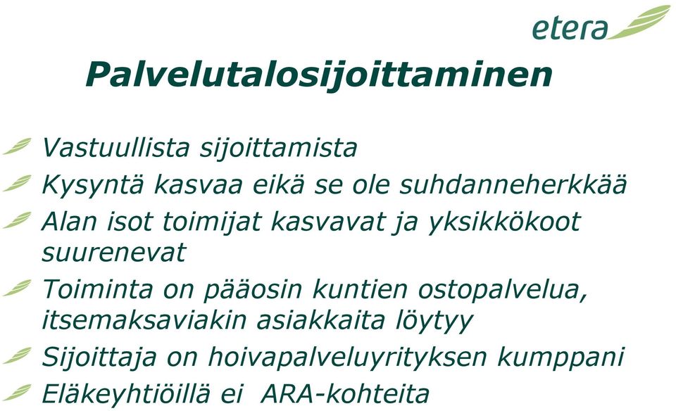 Toiminta on pääosin kuntien ostopalvelua, itsemaksaviakin asiakkaita