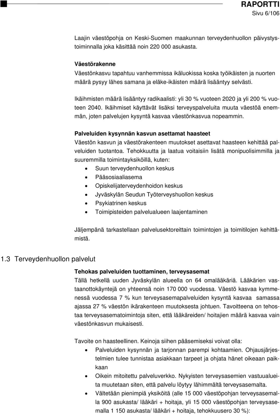 Ikäihmisten määrä lisääntyy radikaalisti: yli 30 % vuoteen 2020 ja yli 200 % vuoteen 2040.
