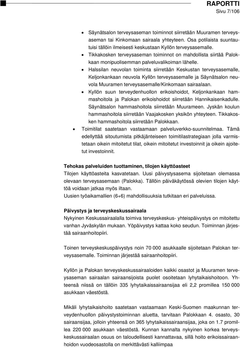 Halssilan neuvolan toiminta siirretään Keskustan terveysasemalle, Keljonkankaan neuvola Kyllön terveysasemalle ja Säynätsalon neuvola Muuramen terveysasemalle/kinkomaan sairaalaan.
