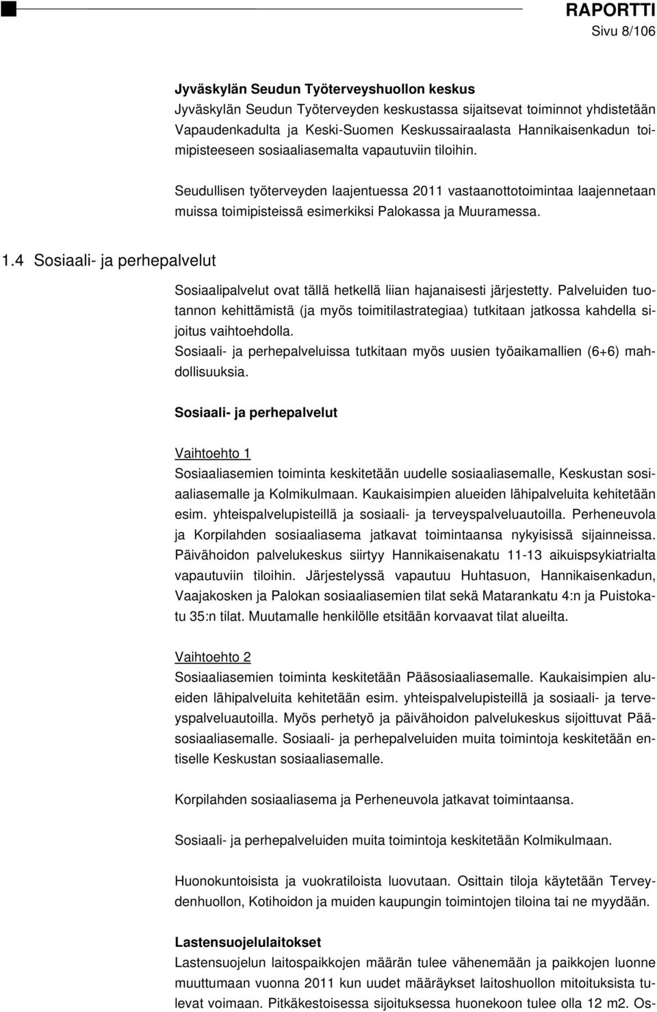 4 Sosiaali- ja perhepalvelut Sosiaalipalvelut ovat tällä hetkellä liian hajanaisesti järjestetty.