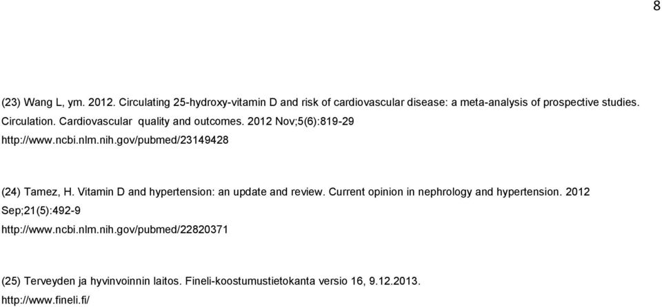Vitamin D and hypertension: an update and review. Current opinion in nephrology and hypertension. 2012 Sep;21(5):492-9 http://www.